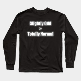 Slightly Odd > Totally Normal Long Sleeve T-Shirt